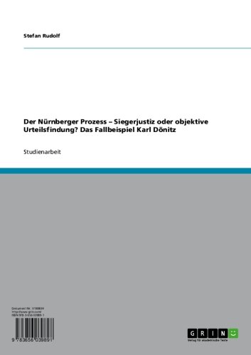 Der Nürnberger Prozess – Siegerjustiz oder objektive Urteilsfindung? Das Fallbeispiel Karl Dönitz