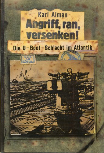 Angriff, ran, versenken!: Die U-Boot-Schlacht im Atlantik