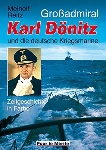 Großadmiral Karl Dönitz und die deutsche Kriegsmarine: Zeitgeschichte in Bildern