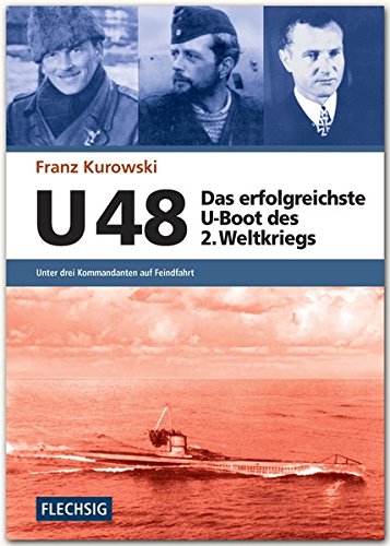 ZEITGESCHICHTE – U 48 – Das erfolgreichste U-Boot des 2. Weltkriegs – Unter drei Kommandanten auf Feindfahrt – FLECHSIG Verlag (Flechsig – Geschichte/Zeitgeschichte)