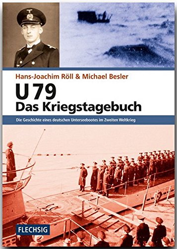 ZEITGESCHICHTE – U 79 – Das Kriegstagebuch – Die Geschichte eines deutschen Unterseebootes im Zweiten Weltkrieg – FLECHSIG Verlag (Flechsig – Geschichte/Zeitgeschichte)